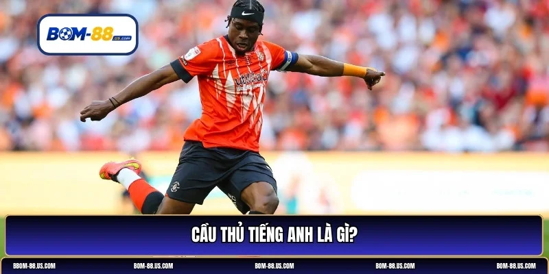 Cầu thủ tiếng Anh là gì?
