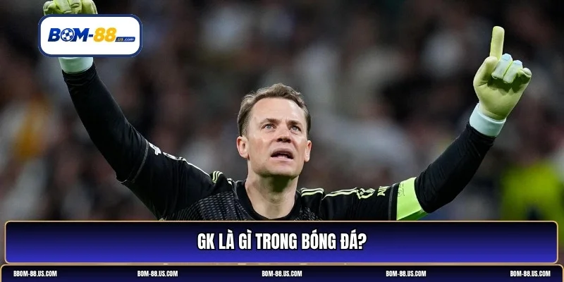 GK là gì 