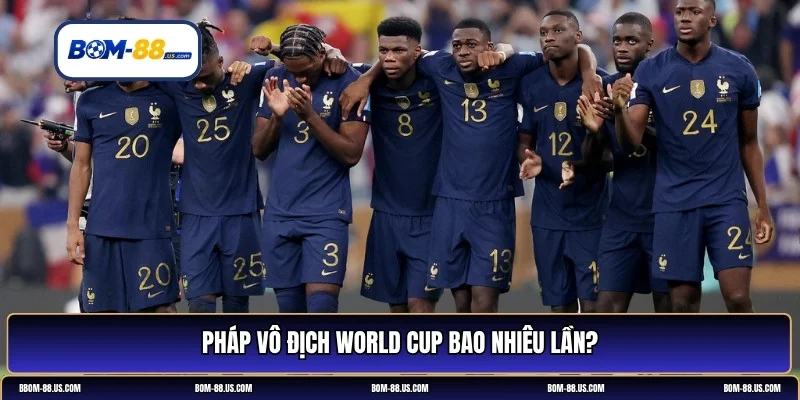 Pháp vô địch World Cup bao nhiêu lần