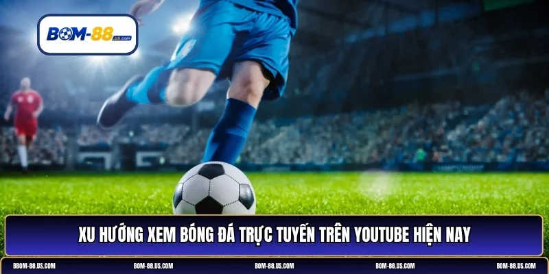 xem bóng đá trực tuyến trên YouTube